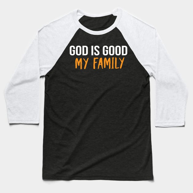 God Is Good My Family Cool Motivational Christian Baseball T-Shirt by Happy - Design